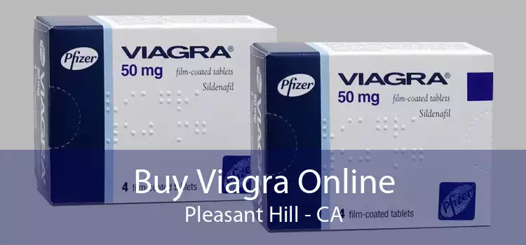 Buy Viagra Online Pleasant Hill - CA